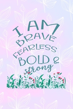 I Am Brave Fearless Bold & Strong: All Purpose 6x9 Blank Lined Notebook Journal Way Better Than A Card Trendy Unique Gift Pink Rainbow Texture Self Care