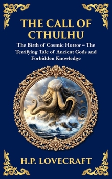 The Call of Cthulhu: The Definitive Lovecraftian Horror Masterpiece - Cosmic Terror Awakens (Library of Alexandria)