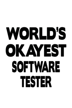 Paperback World's Okayest Software Tester: Original Software Tester Notebook, Journal Gift, Diary, Doodle Gift or Notebook - 6 x 9 Compact Size- 109 Blank Lined Book