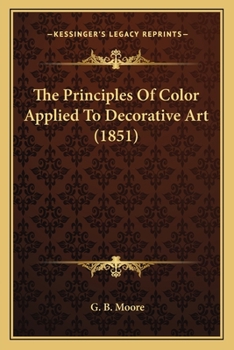 Paperback The Principles of Color Applied to Decorative Art (1851) Book