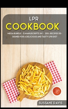 Hardcover Lpr Cookbook: MEGA BUNDLE - 5 Manuscripts in 1 - 200+ Recipes designed for a delicious and tasty LPR diet Book
