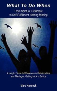Paperback What To Do When: From Spiritual Fulfillment to Self-Fulfillment Nothing Missing Book