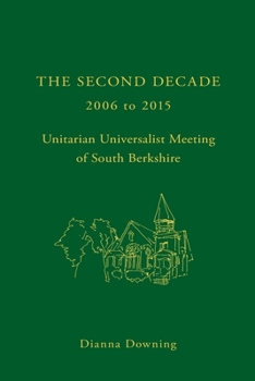 Paperback The Second Decade: 2006 - 2015 -- Unitarian Universalist Meeting of South Berkshire Book