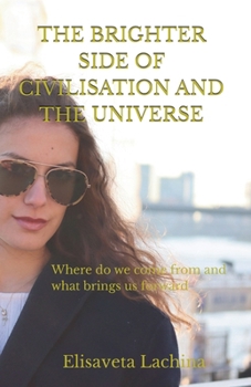 Paperback The Brighter Side of Civilisation and The Universe Book