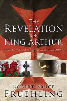The Revelation of King Arthur: Deceit, Intrigue, and the Guards' Account
