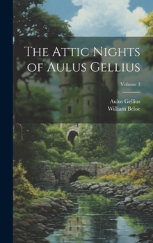 Hardcover The Attic Nights of Aulus Gellius; Volume 3 Book