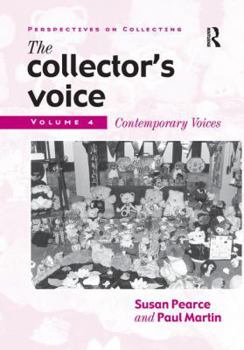 The Collector's Voice: Critical Readings in the Practice of Collecting