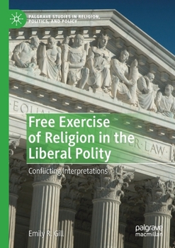 Paperback Free Exercise of Religion in the Liberal Polity: Conflicting Interpretations Book