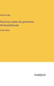 Hardcover Illustrirtes Lexikon der gesammten Wirthschaftskunde: Dritter Band [German] Book