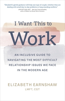 Hardcover I Want This to Work: An Inclusive Guide to Navigating the Most Difficult Relationship Issues We Face in the Modern Age Book