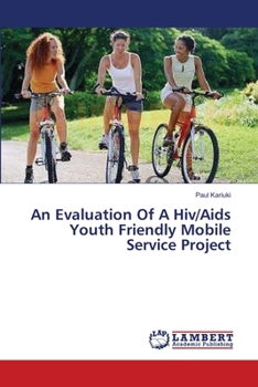 Paperback An Evaluation Of A Hiv/Aids Youth Friendly Mobile Service Project Book