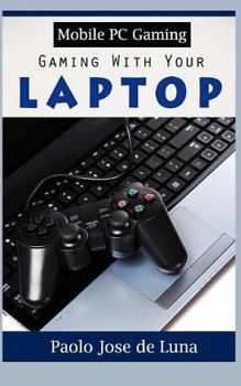 Paperback Mobile PC Gaming: Gaming with Your Laptop Book