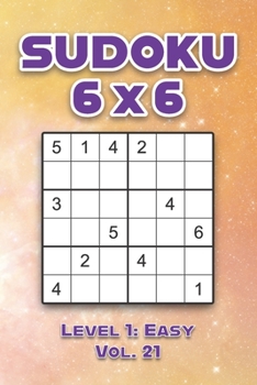 Paperback Sudoku 6 x 6 Level 1: Easy Vol. 21: Play Sudoku 6x6 Grid With Solutions Easy Level Volumes 1-40 Sudoku Cross Sums Variation Travel Paper Logic Games S Book