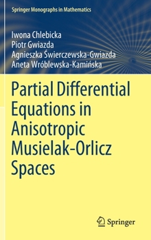 Hardcover Partial Differential Equations in Anisotropic Musielak-Orlicz Spaces Book