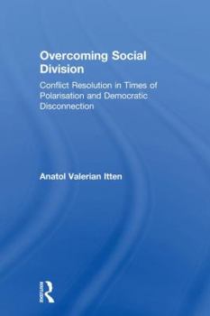 Hardcover Overcoming Social Division: Conflict Resolution in Times of Polarization and Democratic Disconnection Book