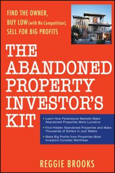 Paperback The Abandoned Property Investor's Kit: Find the Owner, Buy Low (with No Competition), Sell for Big Profits Book