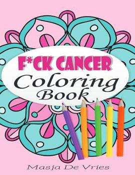 Paperback F*ck Cancer Coloring Book: Self-affirming And Stress Relieving Designs Book