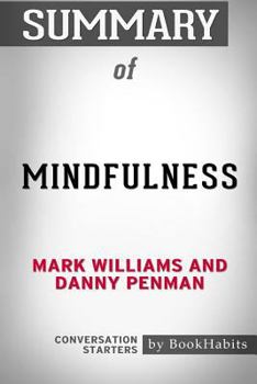 Paperback Summary of Mindfulness by Mark Williams and Danny Penman: Conversation Starters Book