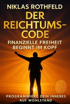 Paperback Der Reichtums-Code - Finanzielle Freiheit beginnt im Kopf: Programmiere dein inneres auf Wohlstand [German] Book