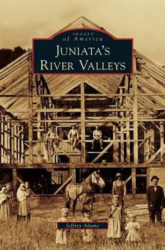 Juniata's River Valleys - Book  of the Images of America: Pennsylvania