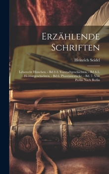 Hardcover Erzählende Schriften: Leberecht Hünchen. - Bd.2-3. Vorstadtgeschichten. - Bd.4-5. Heimatgeschichten. - Bd.6. Phantasiestücke. - Bd. 7. Von P [German] Book