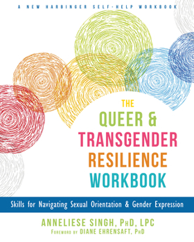 Paperback The Queer and Transgender Resilience Workbook: Skills for Navigating Sexual Orientation and Gender Expression Book