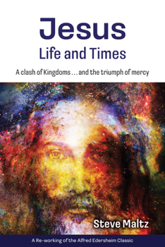 Jesus: Life and Times: A Clash of Kingdoms … and the Triumph of Mercy.
