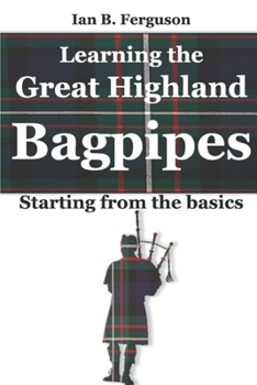 Paperback Learning the Great Highland Bagpipes: Starting from the basics Book