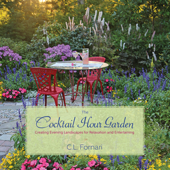 Hardcover The Cocktail Hour Garden: Creating Evening Landscapes for Relaxation and Entertaining Book