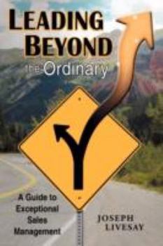 Paperback Leading Beyond the Ordinary: A Guide to Exceptional Sales Management Book