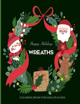 Happy Holidays Wreaths Coloring Book For Adults & Kids: Fun, Easy and Relaxing Pages - Relaxation and De-Stress; Relief Activity Sheets; Images To ... Great For Beginners & Advance Painters