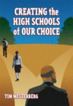 Paperback Creating the High Schools of Our Choice: A Principal's Perspective on Making High School Reform a Reality Book