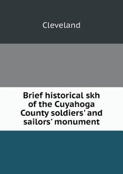 Paperback Brief historical skh of the Cuyahoga County soldiers' and sailors' monument Book