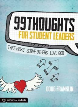 Paperback 99 Thoughts for Student Leaders: Take Risks. Serve Others. Love God. Book