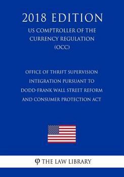 Office of Thrift Supervision Integration Pursuant to Dodd-Frank Wall Street Reform and Consumer Protection Act (US Comptroller of the Currency Regulation) (OCC)