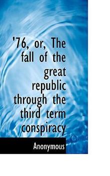 Paperback '76, Or, the Fall of the Great Republic Through the Third Term Conspiracy Book