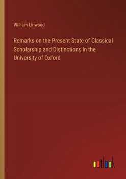 Paperback Remarks on the Present State of Classical Scholarship and Distinctions in the University of Oxford Book