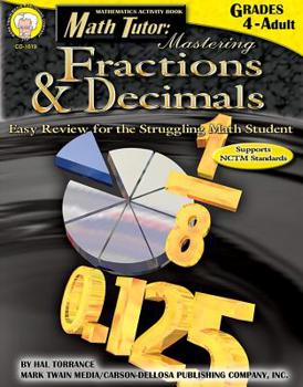 Paperback Math Tutor: Mastering Fractions and Decimals, Grades 4 - 12: Easy Review for the Struggling Math Student Book