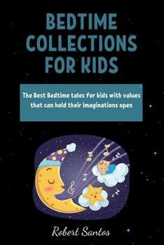 Paperback Bedtime Collections for Kids: The Best Bedtime tales for kids with values that can hold their imaginations open Book