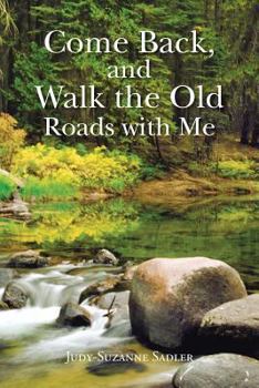 Paperback Come Back, and Walk the Old Roads with Me Book
