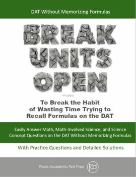 DAT Without Memorizing Formulas: Break Units Open (Test Prep Supplement)