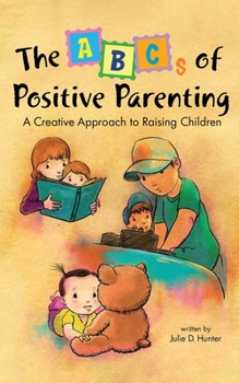 Paperback The ABCs of Positive Parenting: A Creative Approach to Raising Children Book