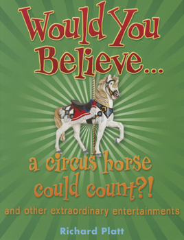 Paperback Would You Believe... a Circus Horse Could Count?!: And Other Extraordinary Entertainments. Book