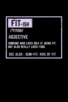 Fit-Ish Notebook: Funny fitness Dot Grid 6x9 Notebook, Dotted Diary and Bullet Journal with 120 Pagesa great fitish gym gift