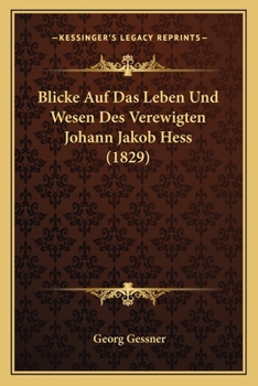 Paperback Blicke Auf Das Leben Und Wesen Des Verewigten Johann Jakob Hess (1829) [German] Book