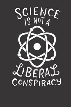 Paperback Notebook 6x9 120 Pages: Science Is Not A Liberal Conspiracy Book