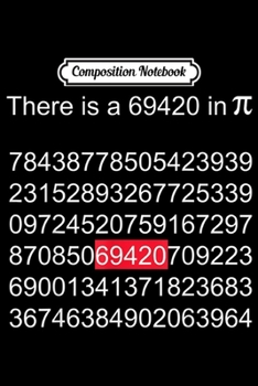 Composition Notebook: Pi 69-420 Number Symbol Math Science Gift  Journal/Notebook Blank Lined Ruled 6x9 100 Pages