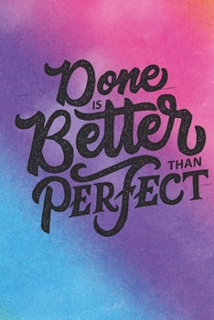 Paperback Done Is Better Than Perfect: Lined Journal/Notebook - With Motivational Quotes In Each Page - Amazing Present For A Loved One. Book