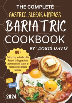 Paperback The Complete Gastric Sleeve & Bypass Bariatric Cookbook: Quick, easy and delectable recipes to support your journey at each stages of post bariatric b Book