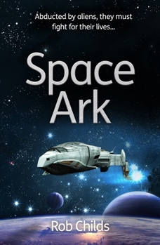 Paperback Space Ark: Abducted by Aliens, They Must Fight for Their Lives! Book